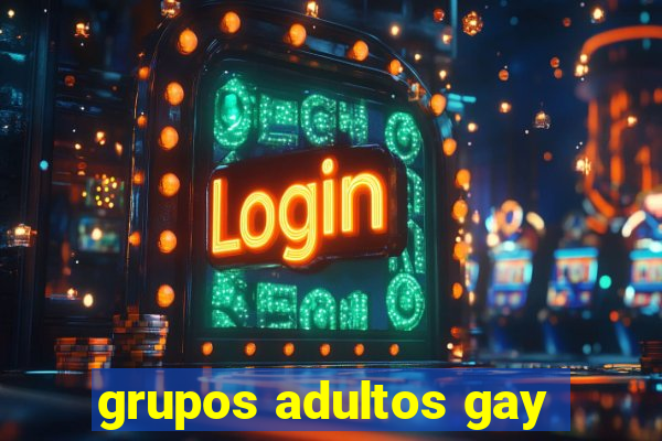 grupos adultos gay